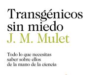 Transgénicos sin miedo, el nuevo libro José Miguel Mulet.
