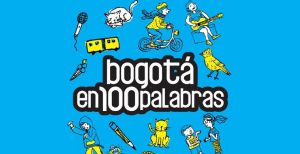 Los 100 mejores relatos que se publicarán en el libro Bogotá en 100 palabras Los 100 mejores relatos que se publicarán en el libro Bogotá en 100 palabras