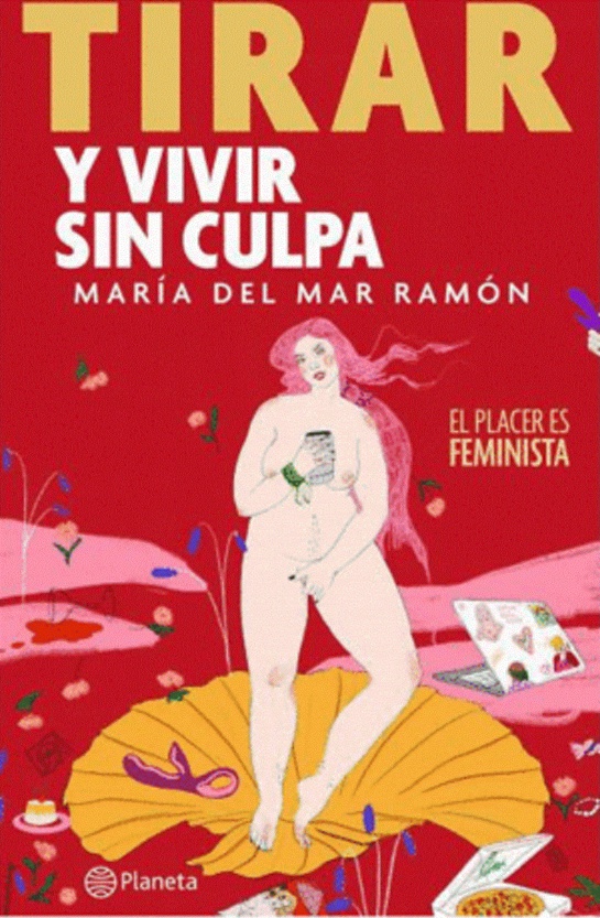 Feminismo: “Tirar y vivir sin culpa” lo más reciente de María del Mar Ramón Feminismo: “Tirar y vivir sin culpa” lo más reciente de María del Mar Ramón