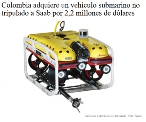 Artículo titulado: Colombia adquiere vehículo submarino no tripulado a Saab por 2,2 millones de dólares del portal Infodefensa. Artículo titulado: Colombia adquiere vehículo submarino no tripulado a Saab por 2,2 millones de dólares del portal Infodefensa.