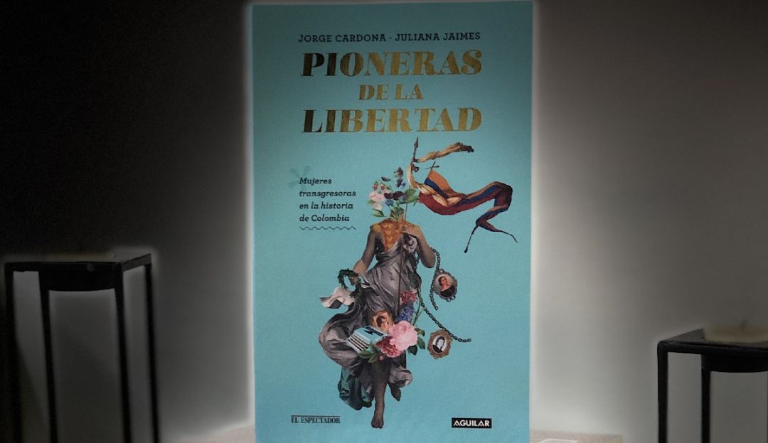 Libro "Pioneras de la Libertad" mujeres en la historia de Colombia