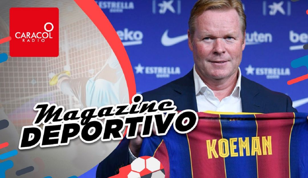 Magazine Deportivo Caracol Radio: Magazine deportivo: Ronald Koeman es el nuevo DT del FC Barcelona