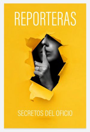Libros: “Reporteras, secretos del oficio” ocho mujeres relatan sus experiencias Libros: “Reporteras, secretos del oficio” ocho mujeres relatan sus experiencias