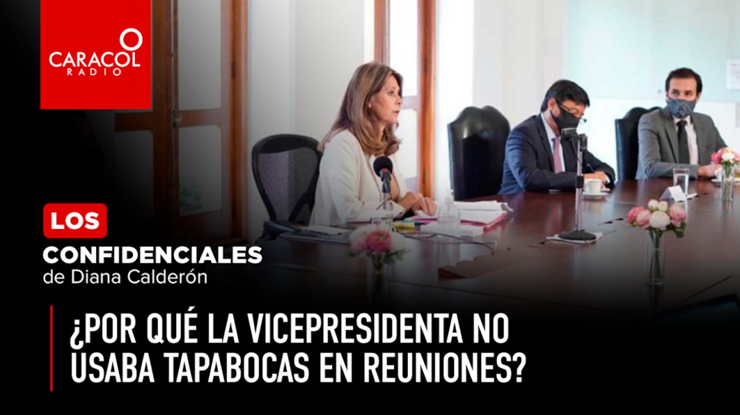 ¿Por qué la Vicepresidenta no usaba tapabocas en reuniones?