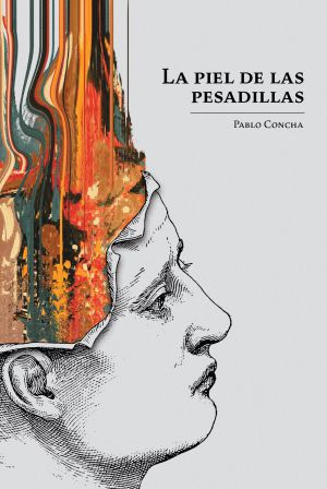 Literatura: Los cuentos de Pablo Concha en “La piel de las pesadillas” Literatura: Los cuentos de Pablo Concha en “La piel de las pesadillas”