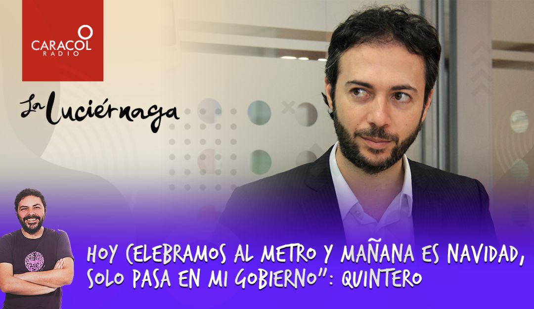 La Luciérnaga Caracol Radio: "Hoy celebramos al metro y mañana es navidad, solo pasa en mi gobierno”