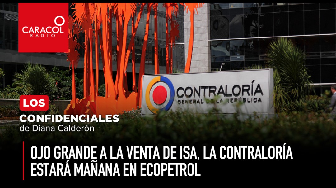 Ojo grande a la venta de ISA, la Contraloría estará mañana en Ecopetrol