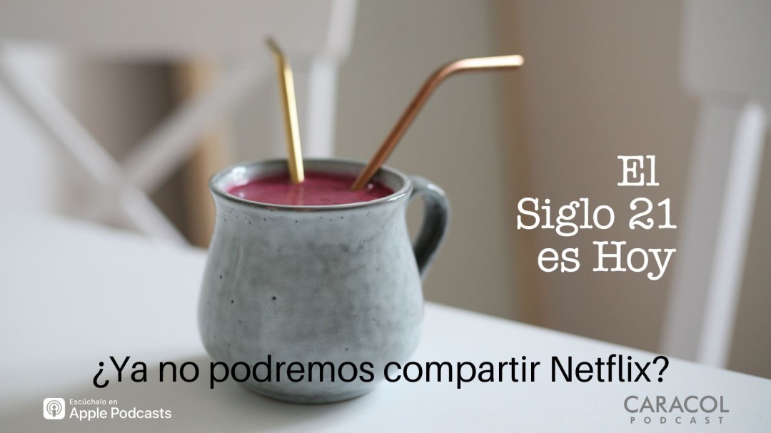¿Ya no podremos compartir Netflix?