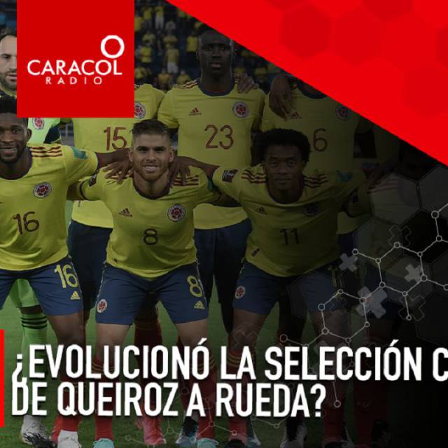 ¿Qué tanto evolucionó la Selección Colombia de Queiroz a Rueda?