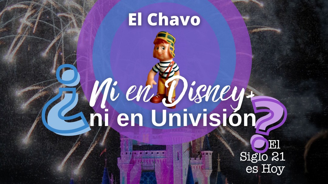 Univisión, Disney+ y la historia de El Chavo del 8 en Televisa