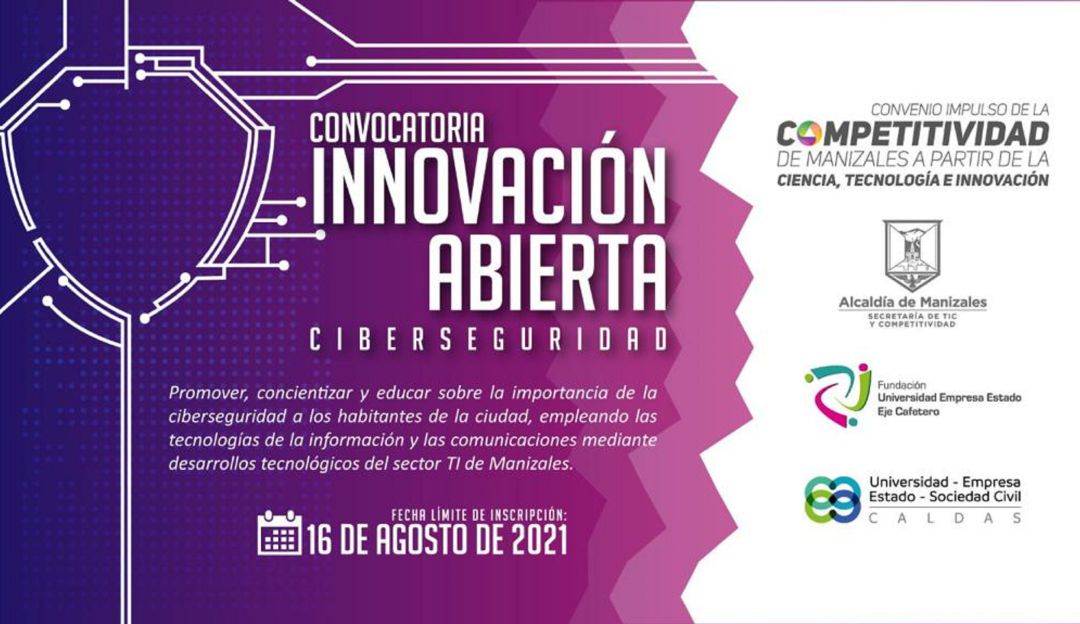 Convocatoria de Innovación para fortalecer la Ciberseguridad en Manizales Convocatoria de Innovación para fortalecer la Ciberseguridad en Manizales