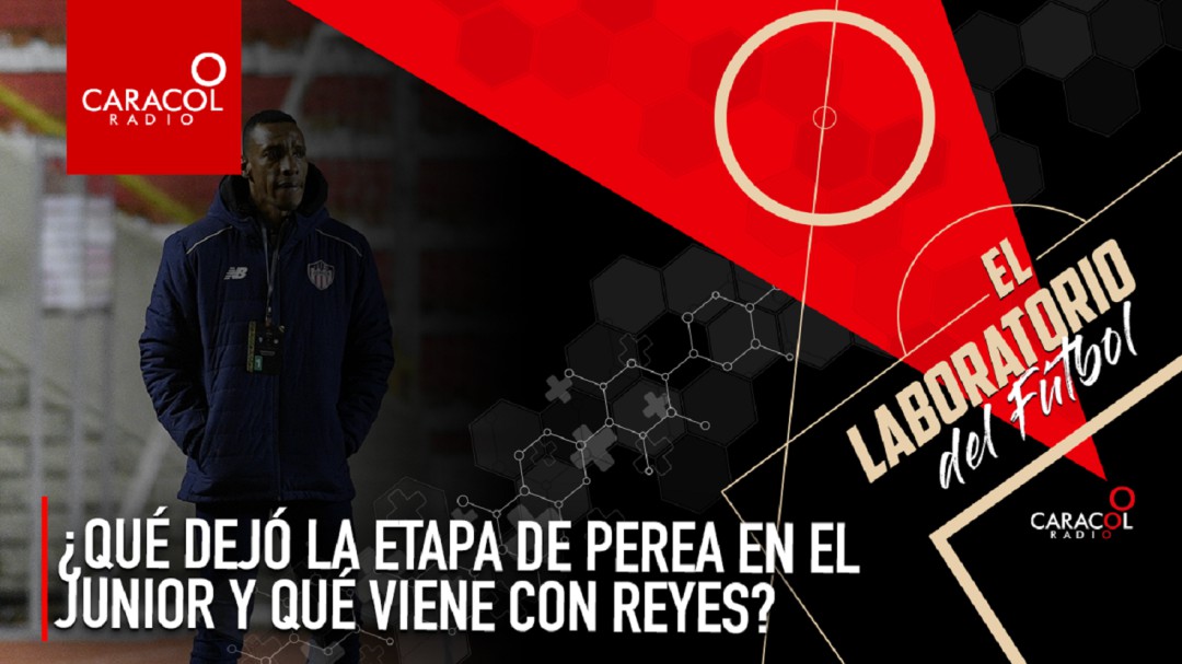 ¿Qué dejó la etapa de Perea en el Junior y qué viene con Reyes?