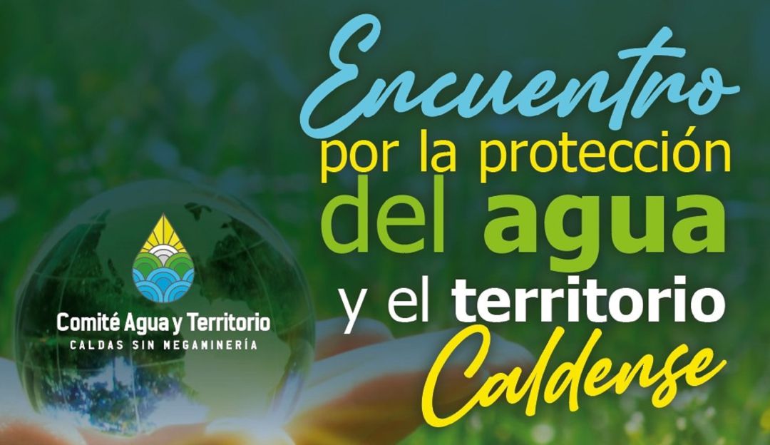 Convocatoria al encuentro 'Por la protección del agua y el territorio caldense' Convocatoria al encuentro 'Por la protección del agua y el territorio caldense'